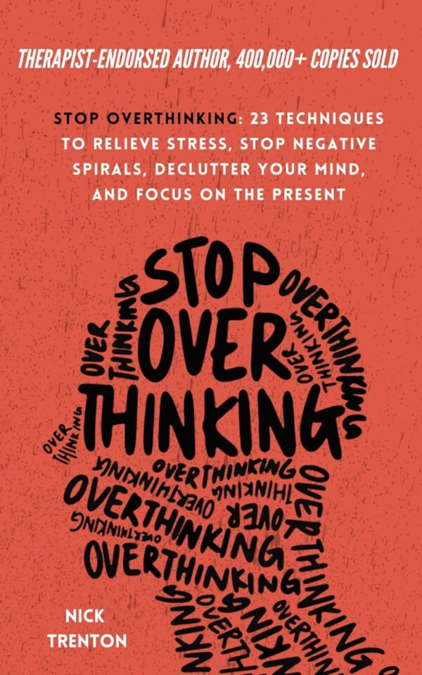 Smettere di pensare troppo: 23 tecniche per alleviare lo stress, fermare le spirali negative, mettere ordine nella mente e concentrarsi sul presente